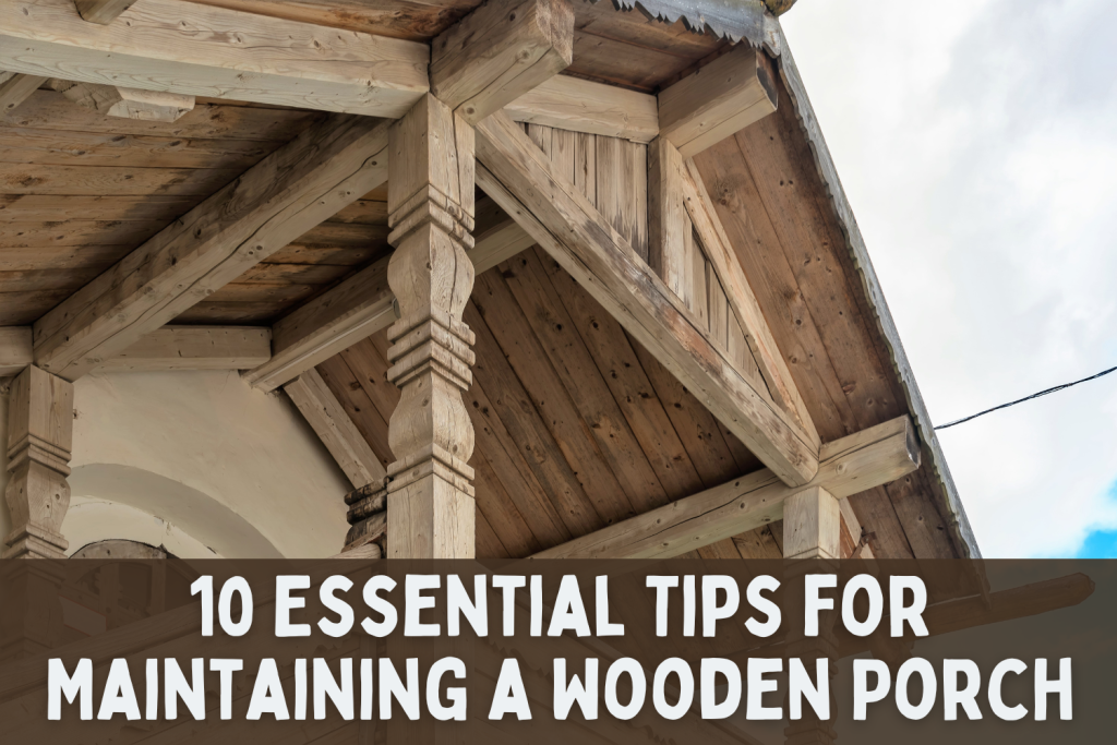 10 Essential Tips for Maintaining a Wooden Porch