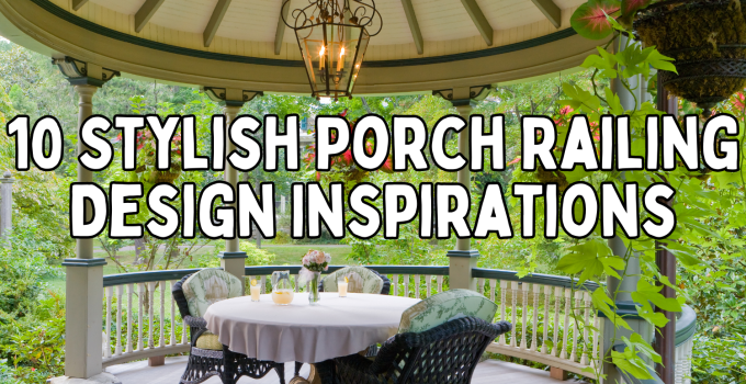 10 Stylish Porch Railing Design Inspirations to Elevate Your Home’s Exterior