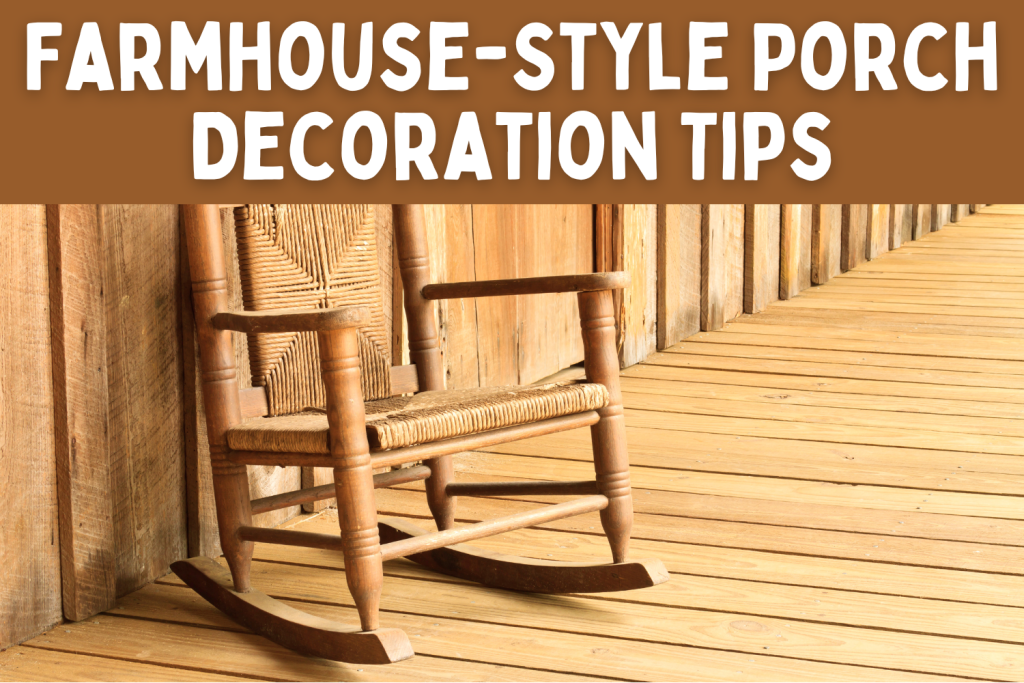 Farmhouse-Style Porch Decoration Tips