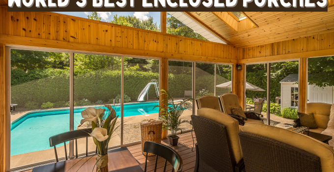 Enclosed Porches from Every Corner: A Global Exploration of Architectural Beauty