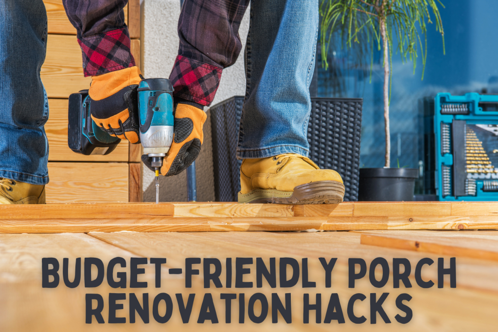 Budget-Friendly Porch Renovation Hacks