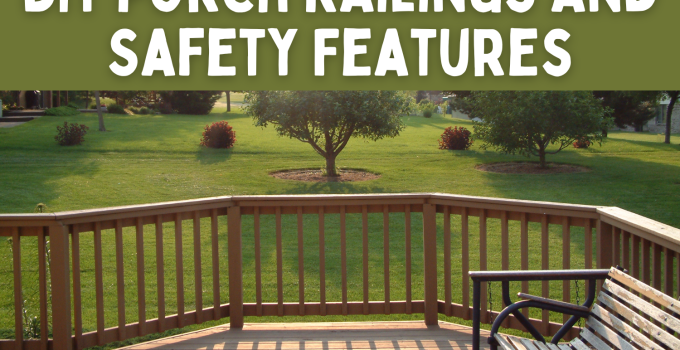DIY Porch Railings and Safety Features: The Ultimate Guide 🏠