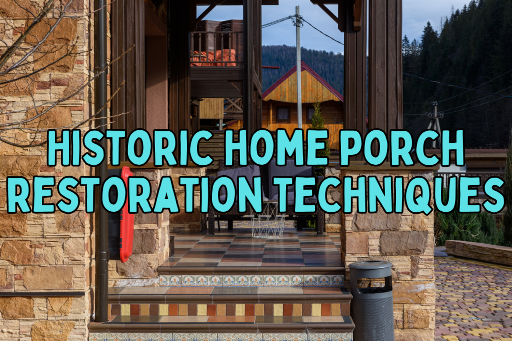 Historic home porch restoration techniques
