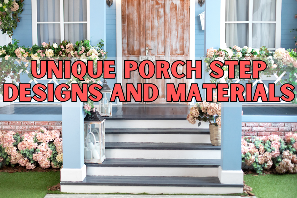 Unique porch step designs and materials