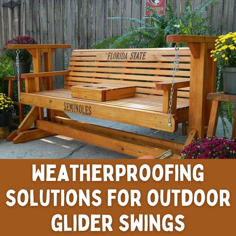 Weatherproofing solutions for outdoor glider swings