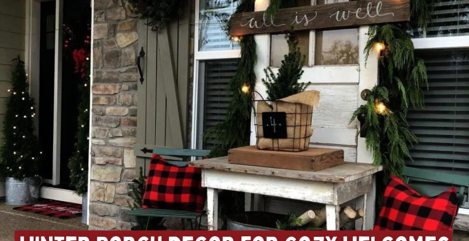 Winter Porch Decor for Cozy Welcomes – Turning Frosty Evenings into Warm Greetings